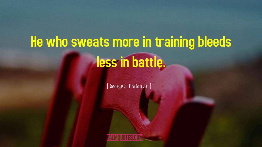 Sweats quotes by George S. Patton Jr.