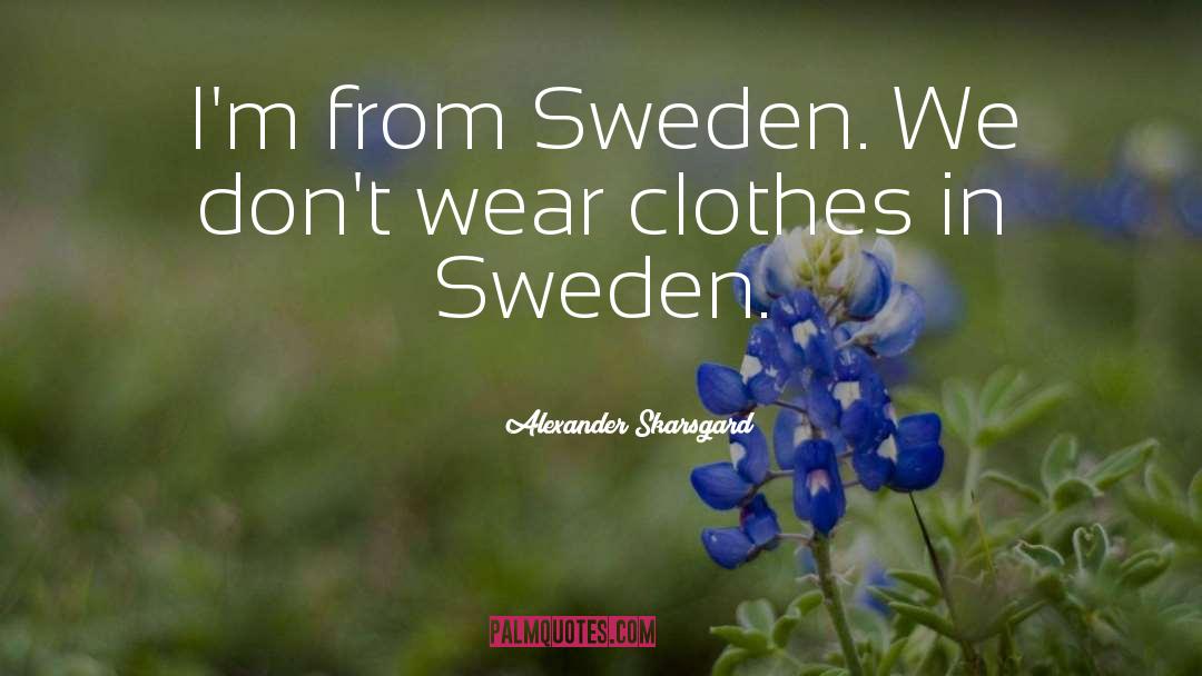 Sweden quotes by Alexander Skarsgard