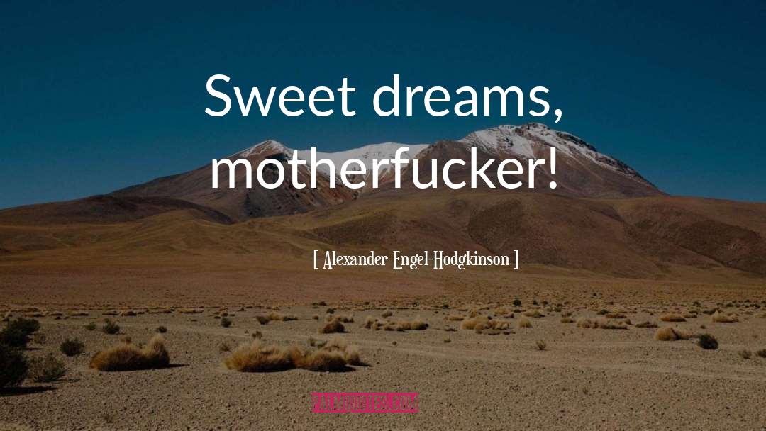 Sweet Dreams quotes by Alexander Engel-Hodgkinson