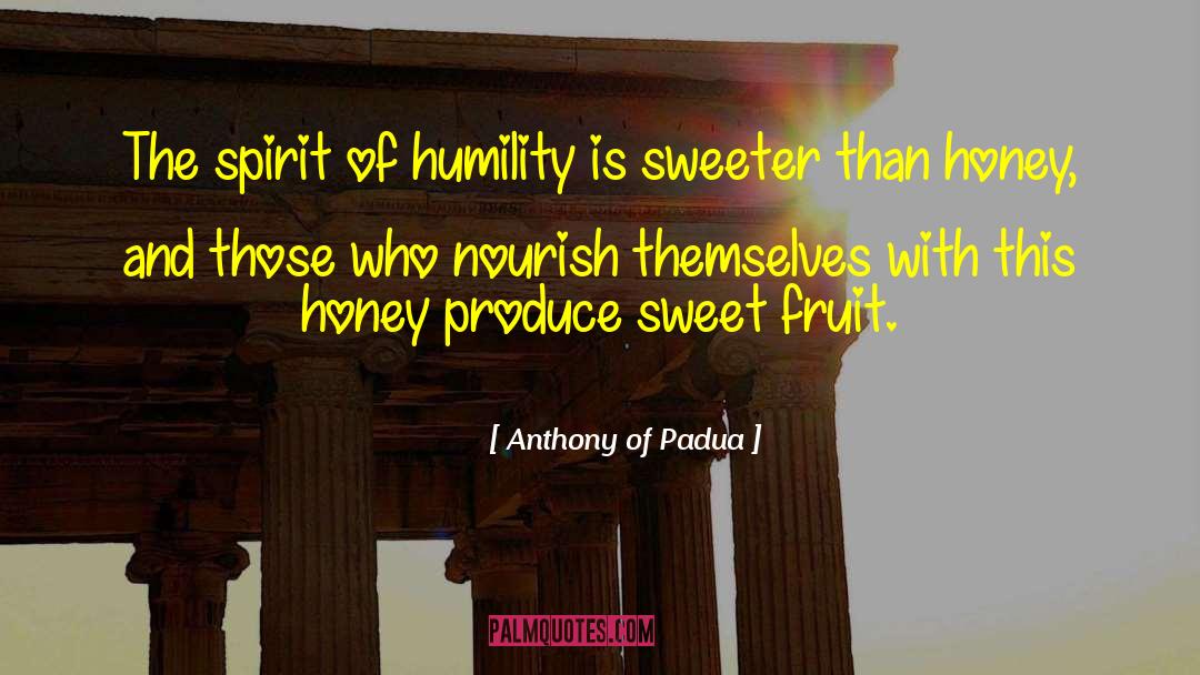 Sweet Fruit quotes by Anthony Of Padua