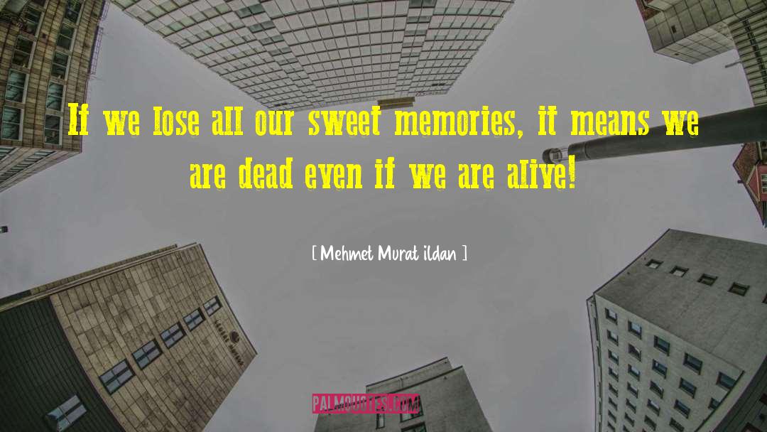 Sweet Memories quotes by Mehmet Murat Ildan
