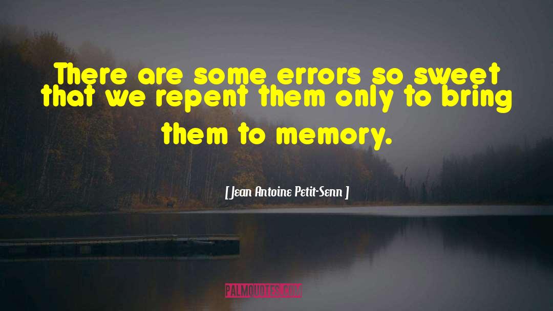 Sweet Memories quotes by Jean Antoine Petit-Senn