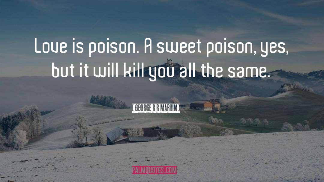 Sweet Poison quotes by George R R Martin