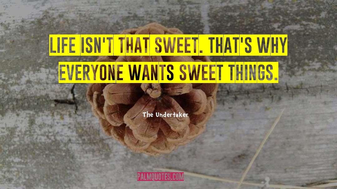 Sweet Things quotes by The Undertaker