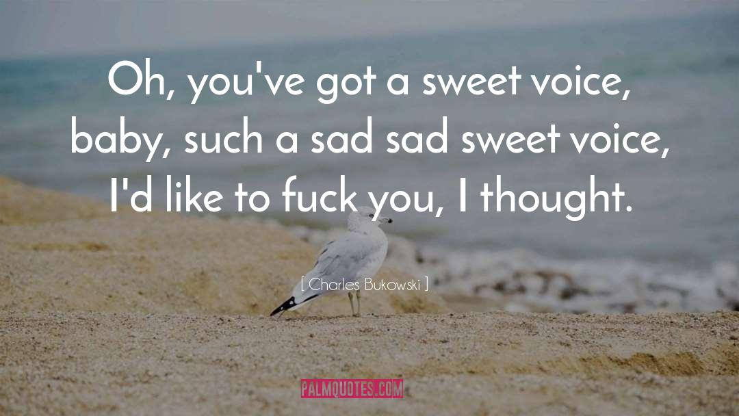 Sweet Voice quotes by Charles Bukowski