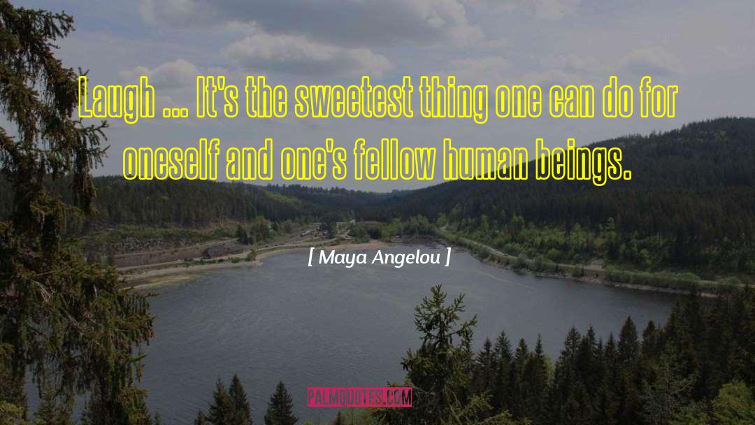 Sweetest Man In The World quotes by Maya Angelou