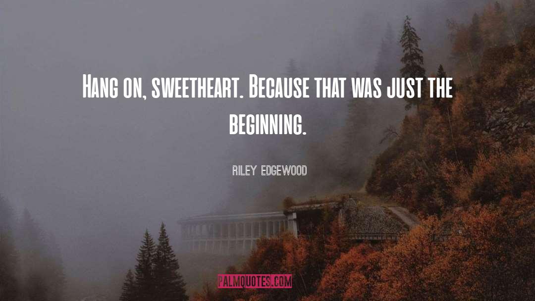 Sweetheart quotes by Riley Edgewood