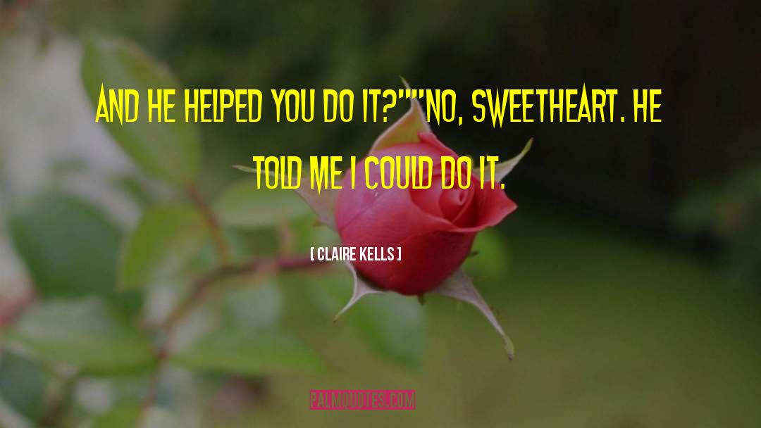 Sweetheart quotes by Claire Kells