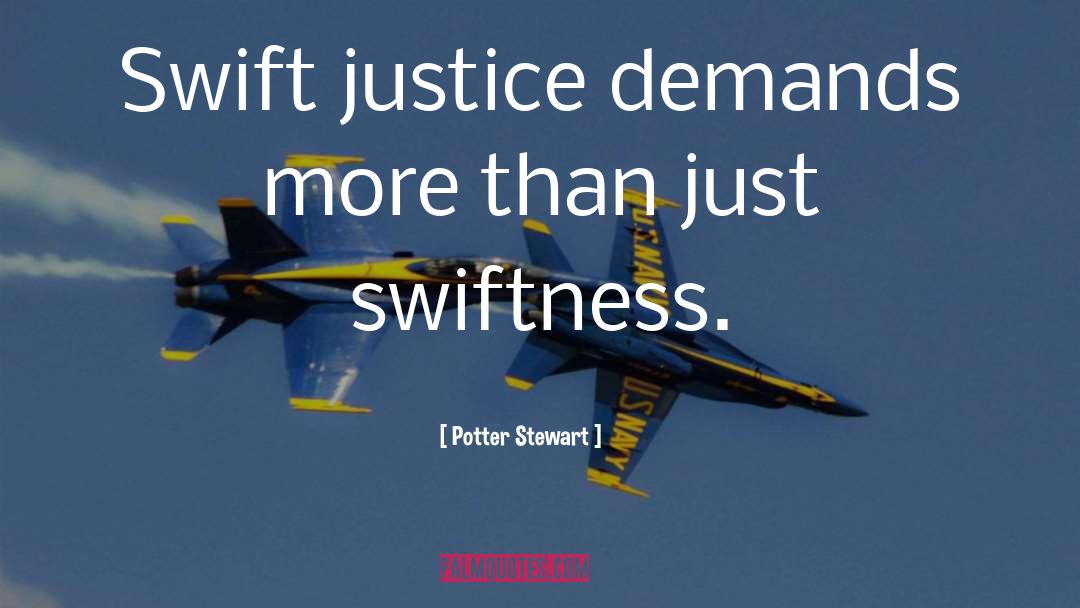 Swiftness quotes by Potter Stewart