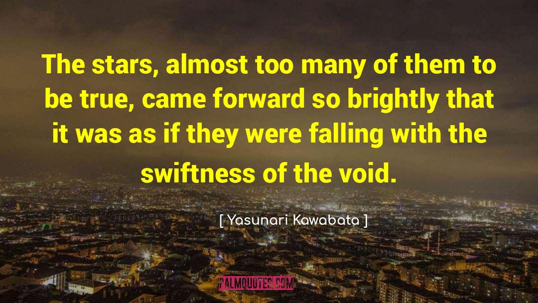Swiftness quotes by Yasunari Kawabata
