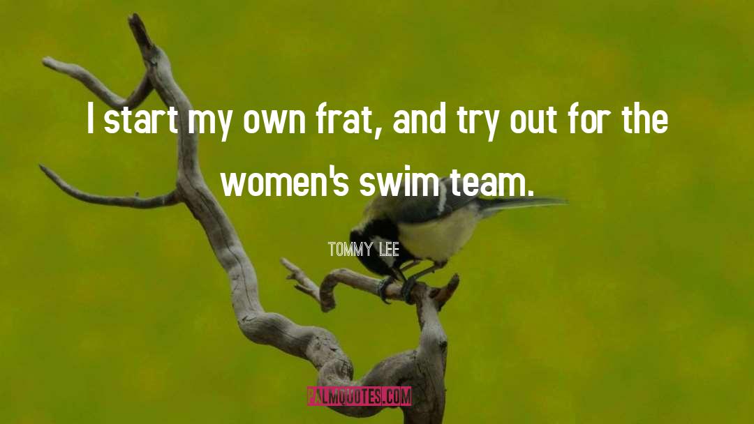 Swim Team quotes by Tommy Lee