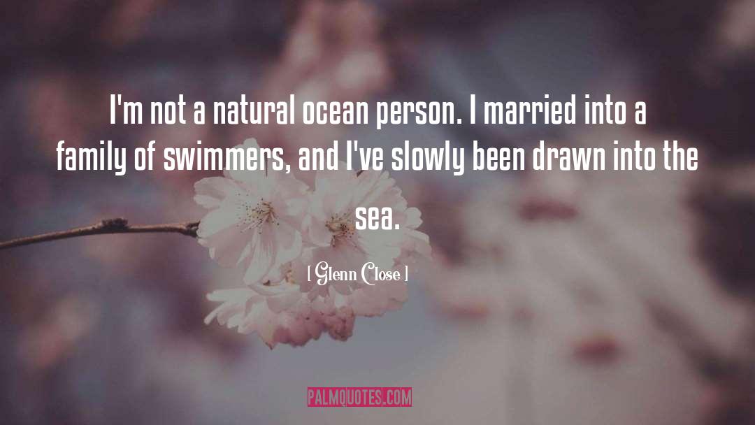 Swimmer quotes by Glenn Close