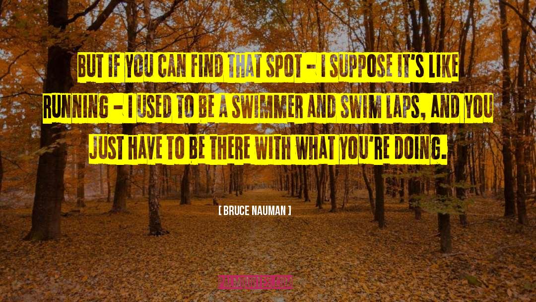 Swimmer quotes by Bruce Nauman
