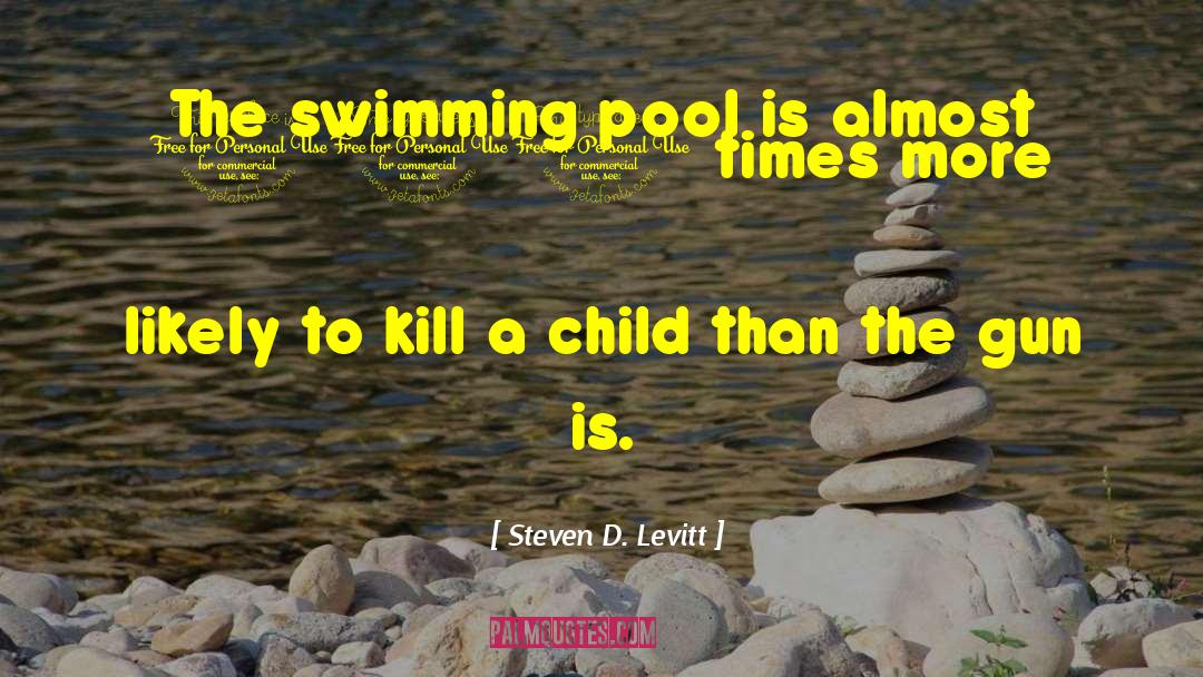 Swimming Pool quotes by Steven D. Levitt