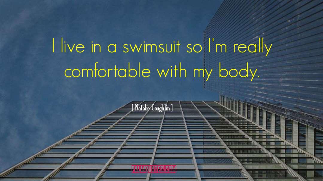 Swimsuit quotes by Natalie Coughlin