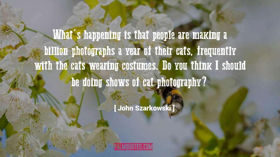 Swing A Cat quotes by John Szarkowski