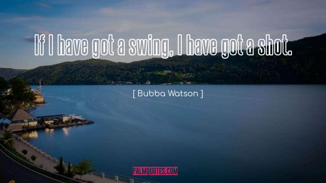 Swing Sets quotes by Bubba Watson