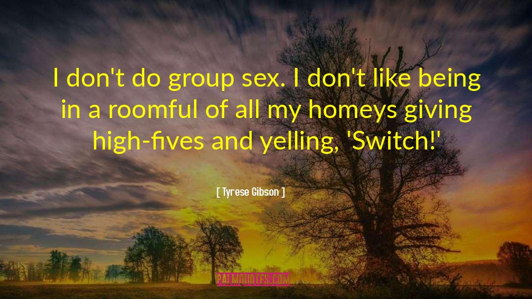 Swinger Group Sex quotes by Tyrese Gibson