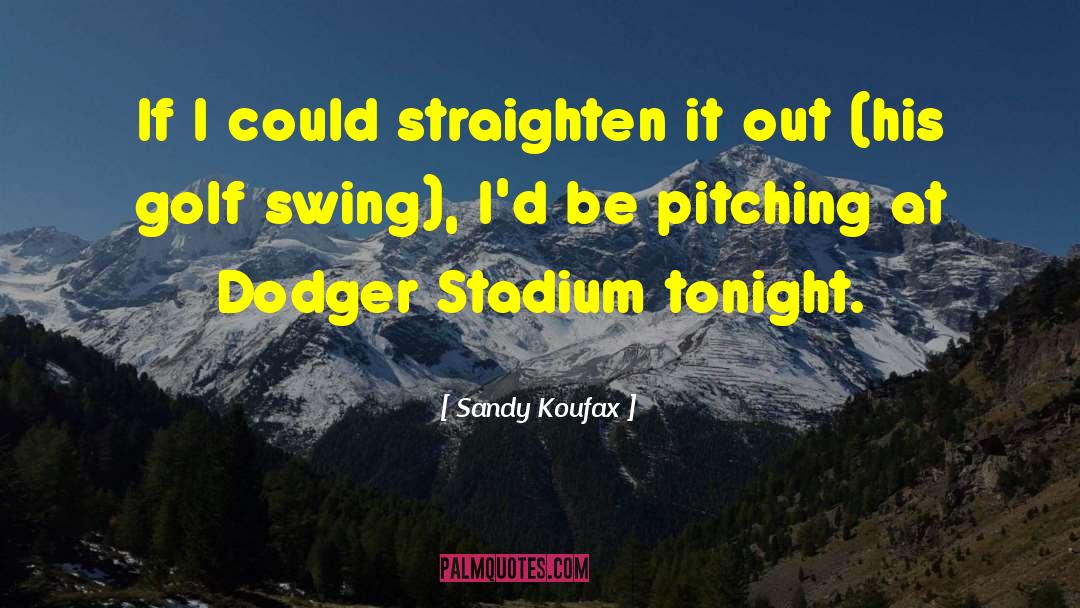 Swings quotes by Sandy Koufax