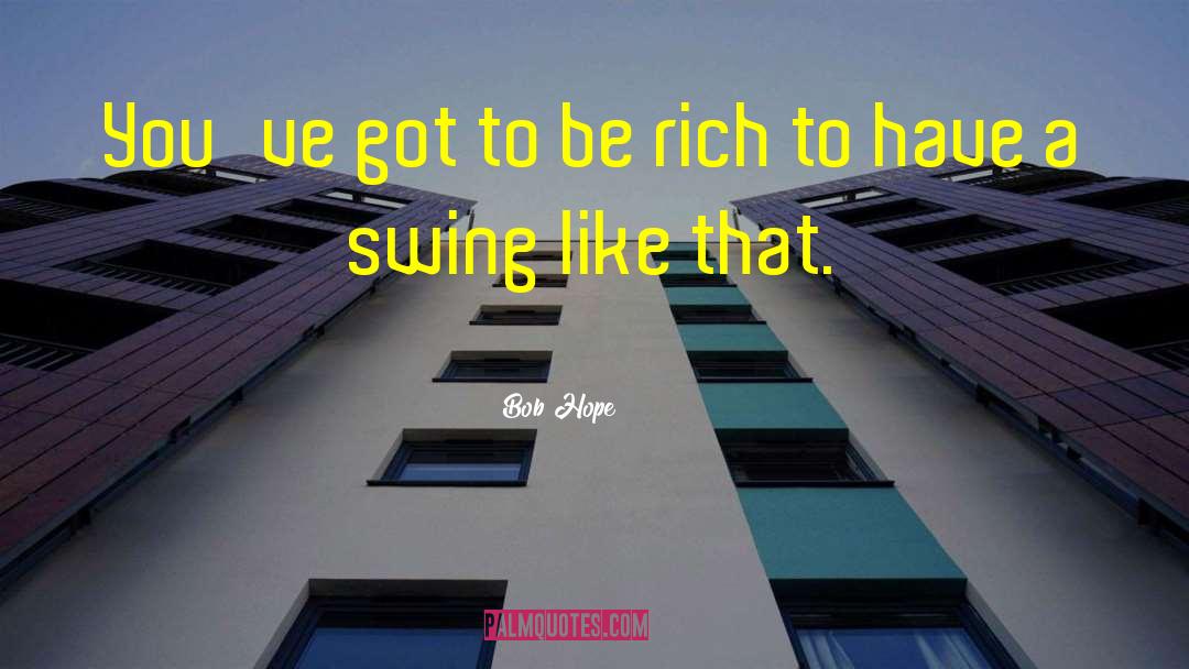 Swings quotes by Bob Hope