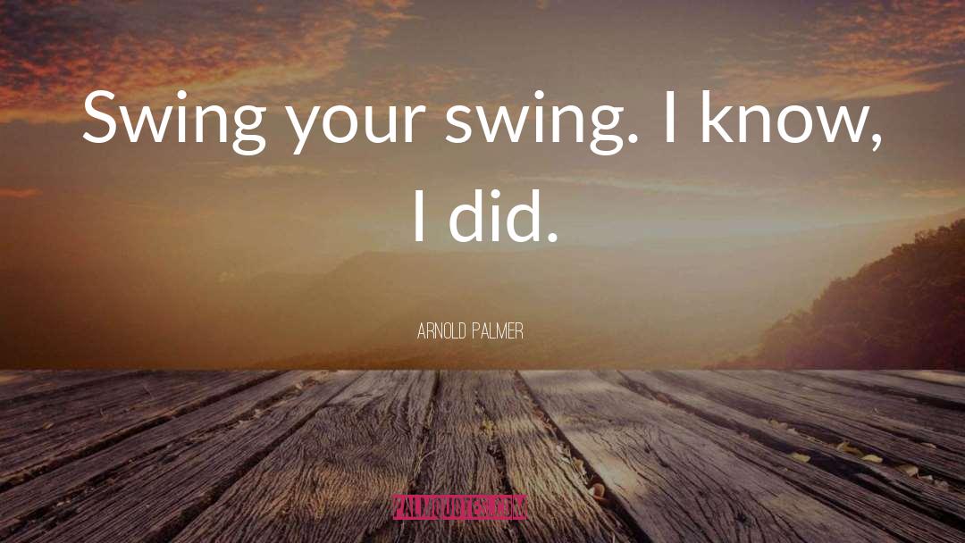 Swings quotes by Arnold Palmer