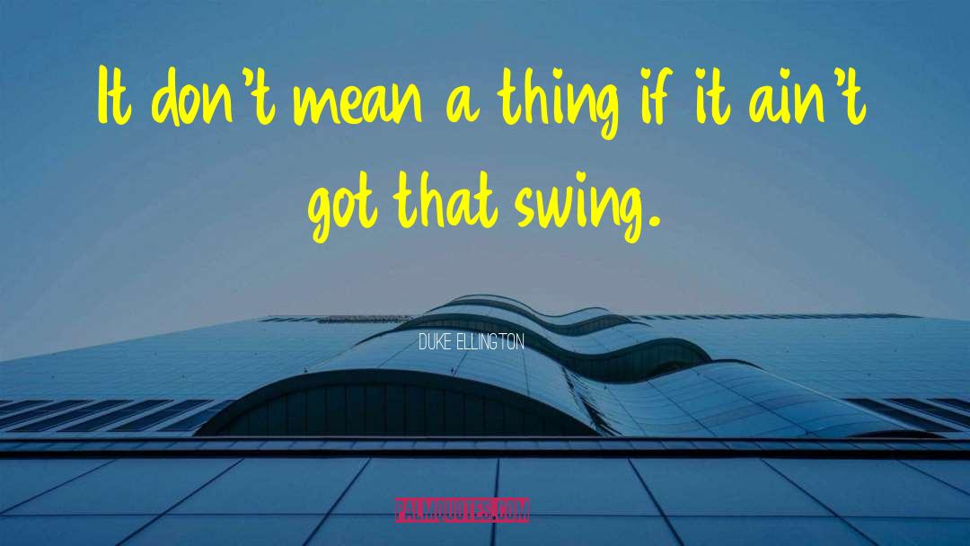 Swings quotes by Duke Ellington