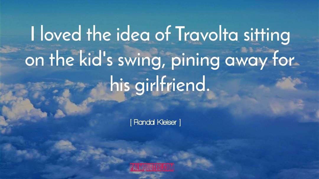 Swings quotes by Randal Kleiser