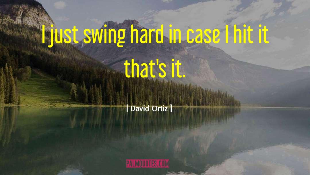 Swings quotes by David Ortiz