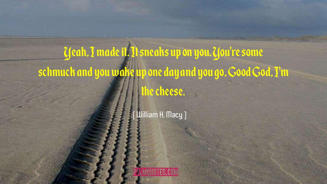 Swiss Cheese quotes by William H. Macy