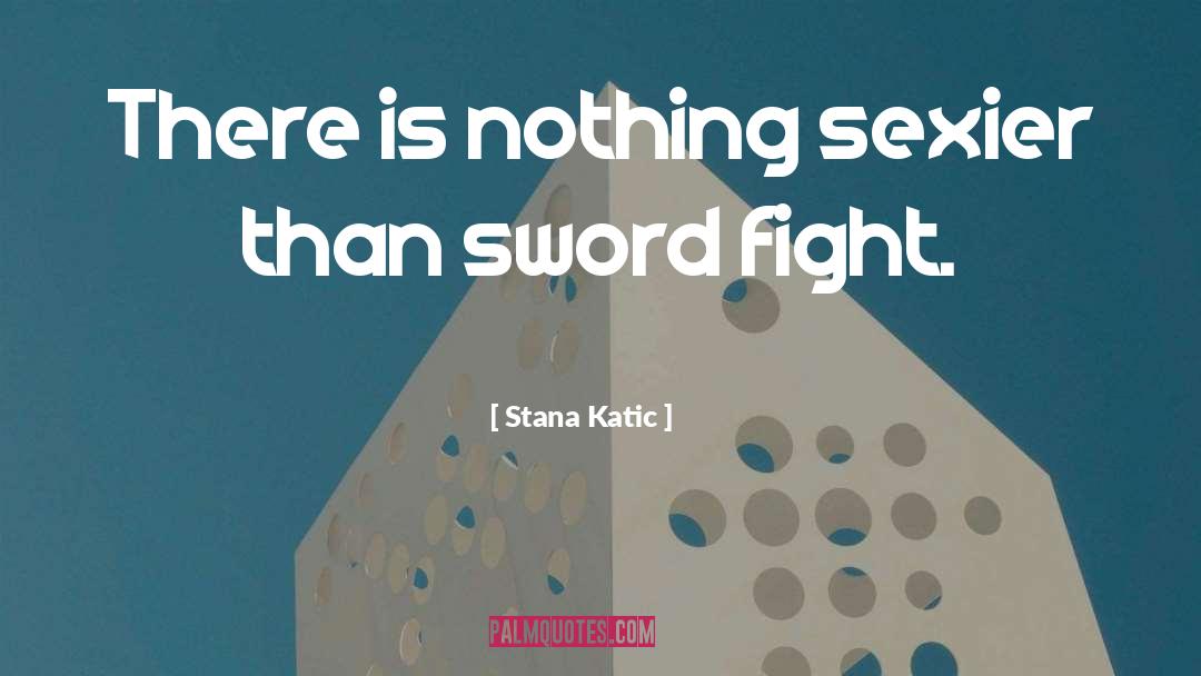 Swordfight quotes by Stana Katic