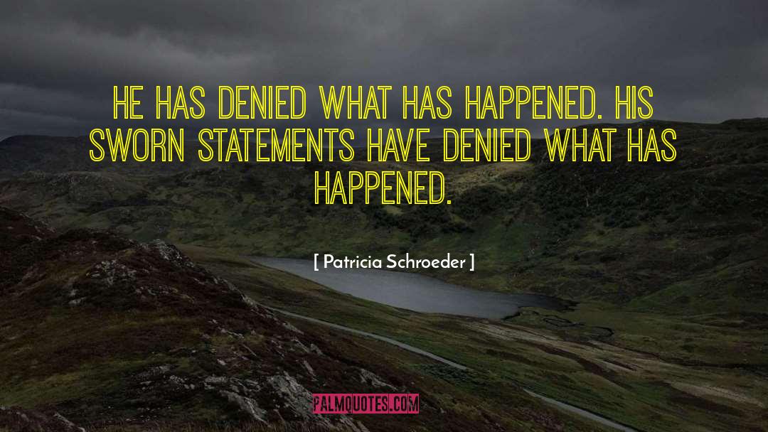 Sworn Statement quotes by Patricia Schroeder