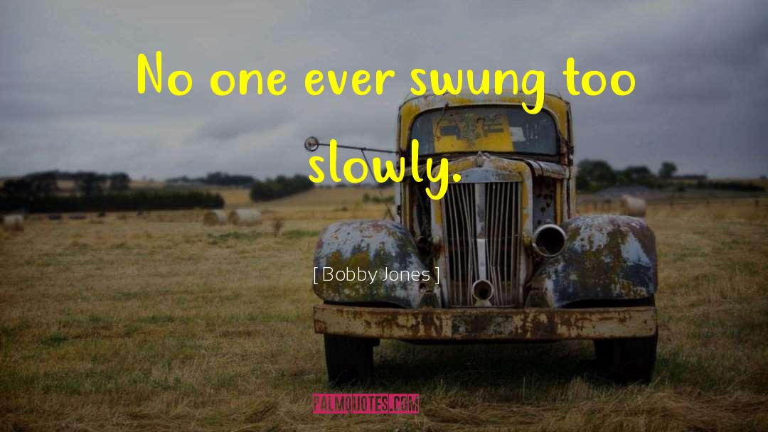 Swung quotes by Bobby Jones