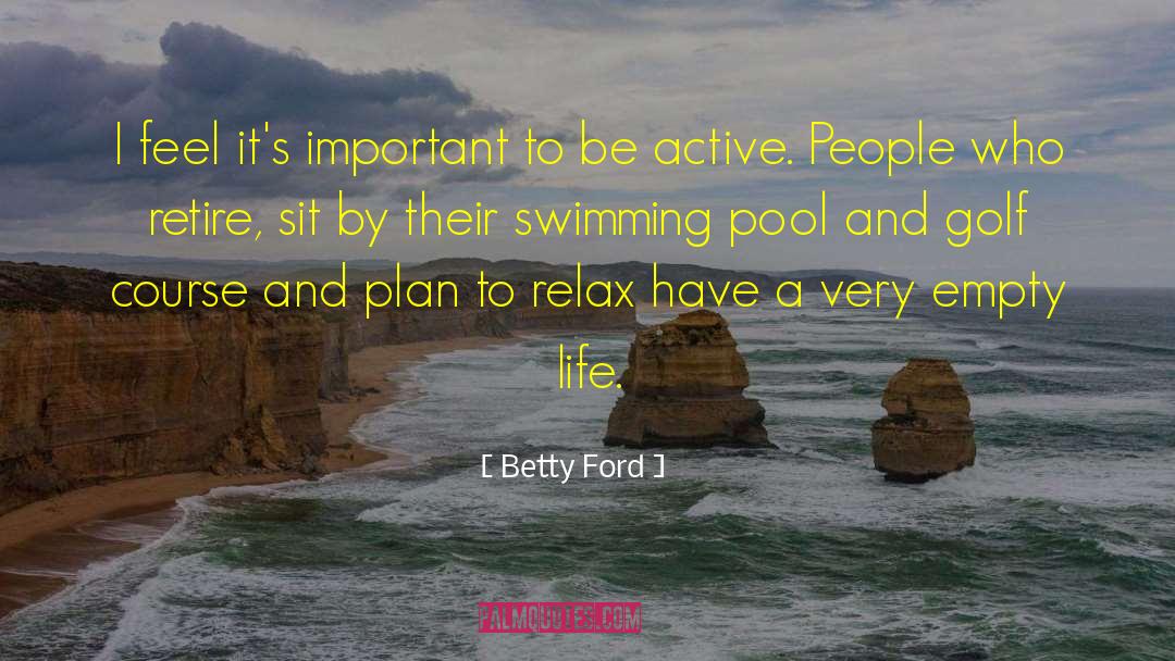 Sybaris Pool quotes by Betty Ford