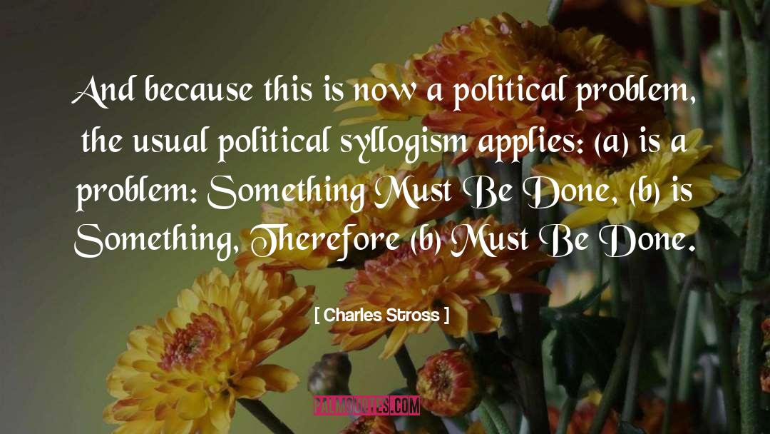 Syllogism quotes by Charles Stross