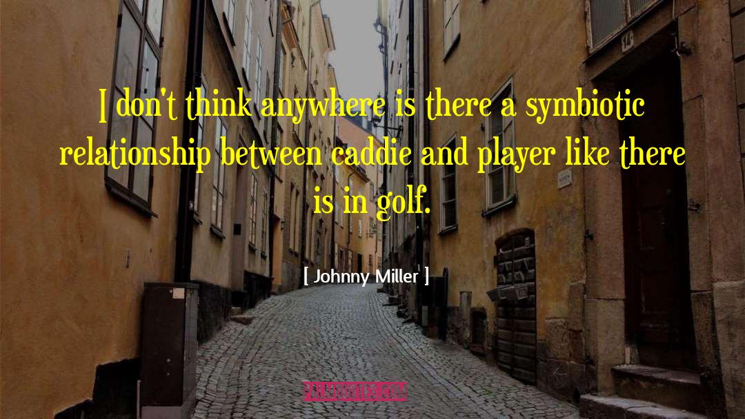 Symbiotic quotes by Johnny Miller