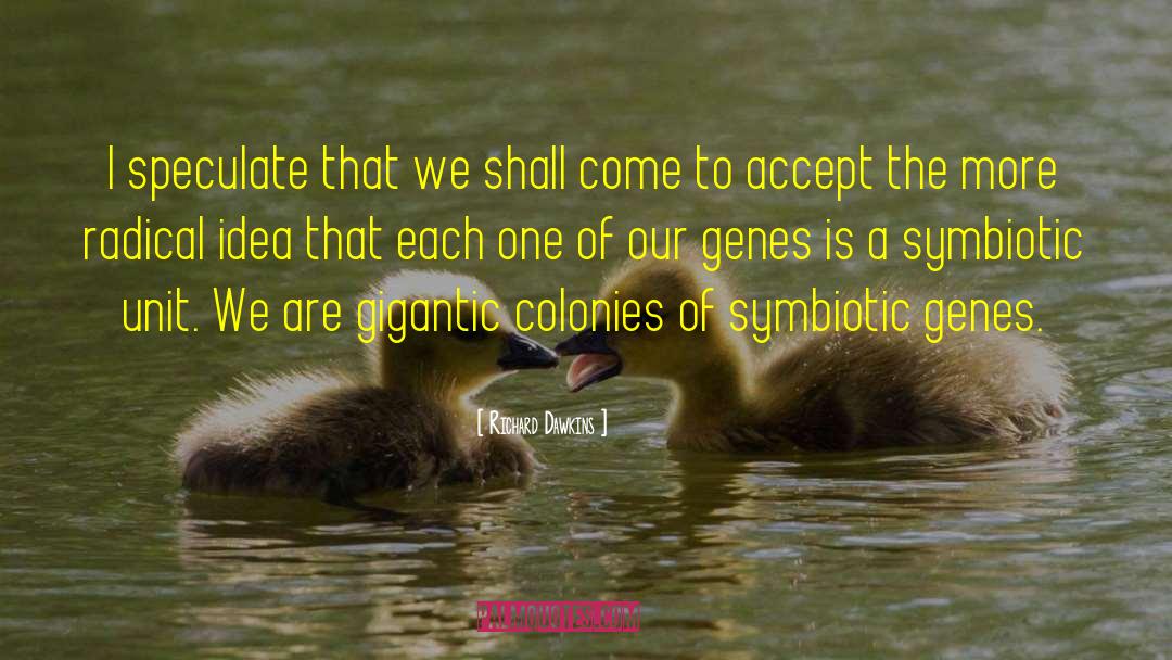 Symbiotic quotes by Richard Dawkins