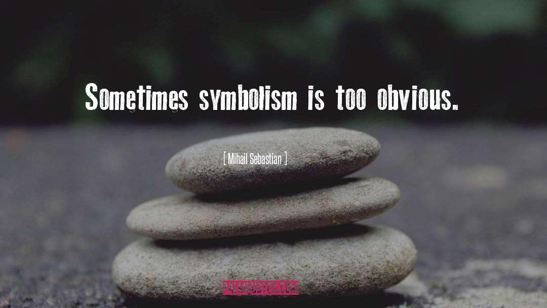 Symbolism quotes by Mihail Sebastian