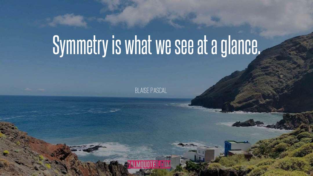 Symmetry quotes by Blaise Pascal
