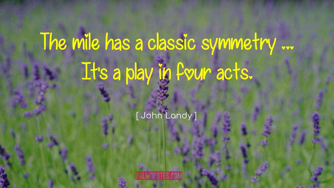 Symmetry quotes by John Landy