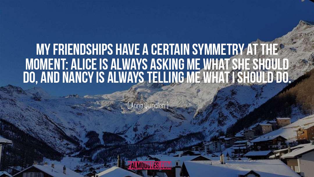 Symmetry quotes by Anna Quindlen
