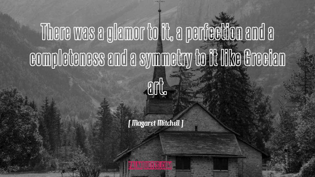 Symmetry quotes by Magaret Mitchell