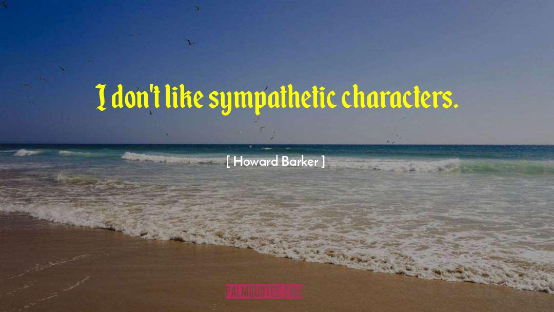Sympathetic quotes by Howard Barker