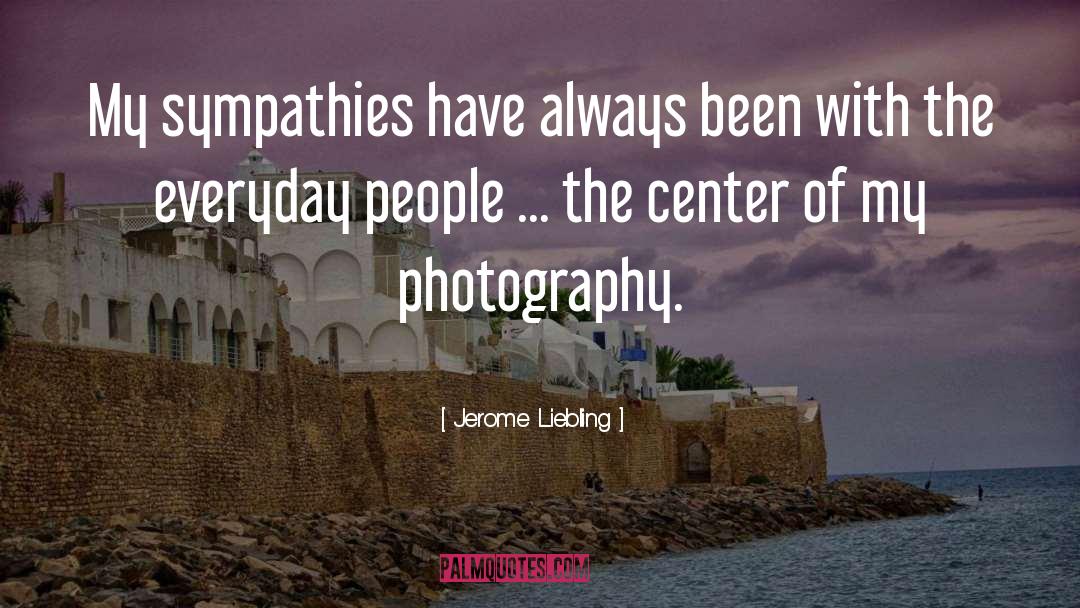 Sympathies quotes by Jerome Liebling