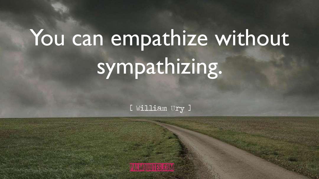 Sympathize quotes by William Ury