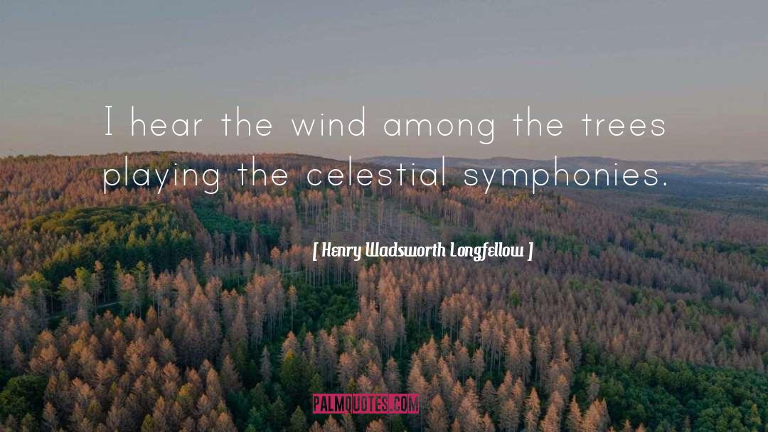 Symphonies quotes by Henry Wadsworth Longfellow