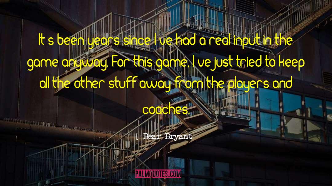 Synaesthete Game quotes by Bear Bryant