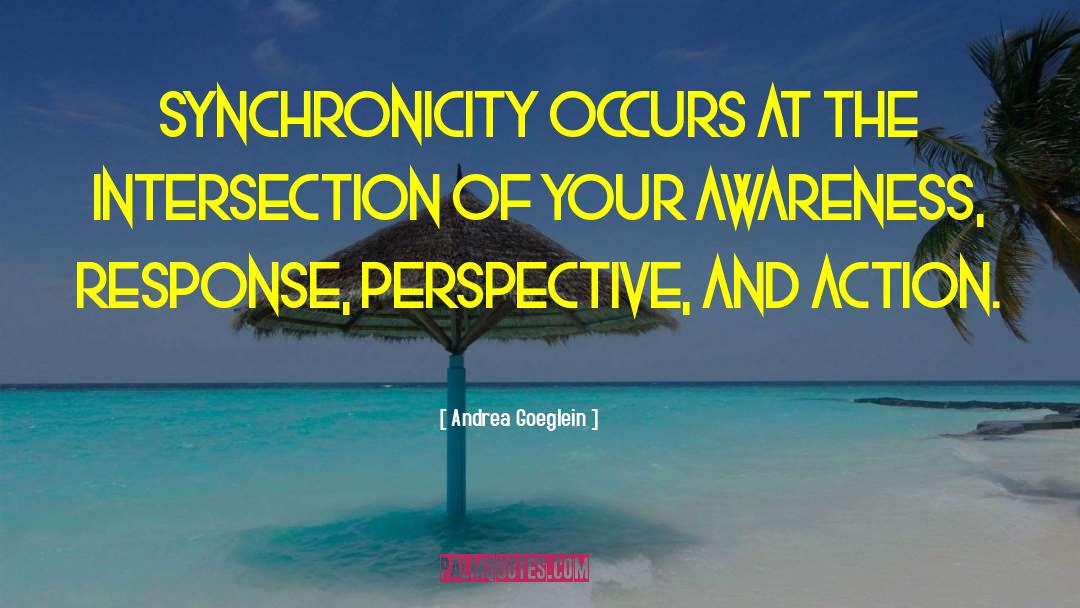 Synchronicity quotes by Andrea Goeglein