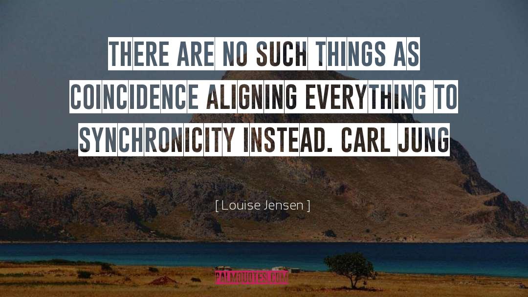 Synchronicity quotes by Louise Jensen