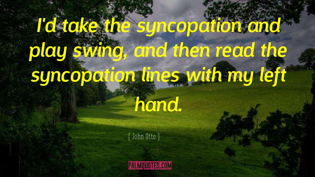 Syncopation quotes by John Otto