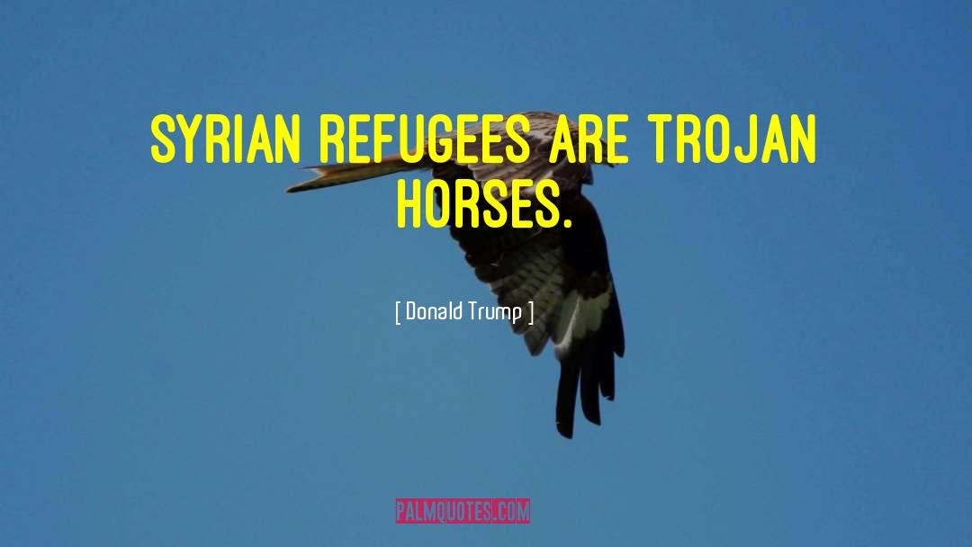 Syrian Refugees quotes by Donald Trump